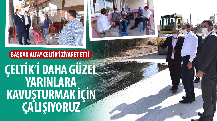 Başkan Altay Çeltik'i Ziyaret Etti