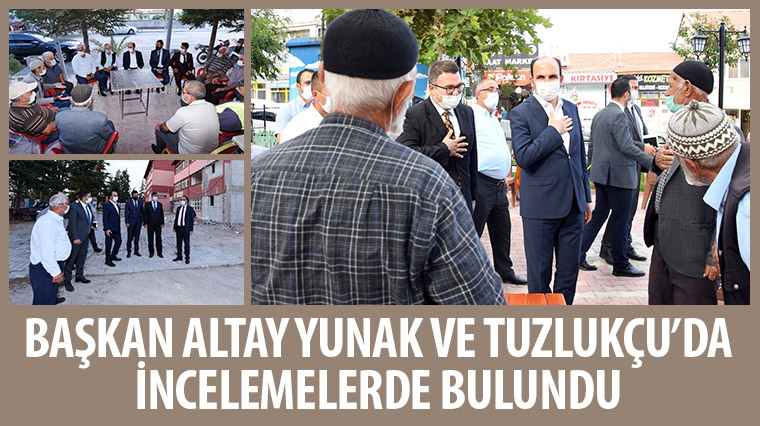 Başkan Altay Yunak ve Tuzlukçu'da İncelemelerde Bulundu