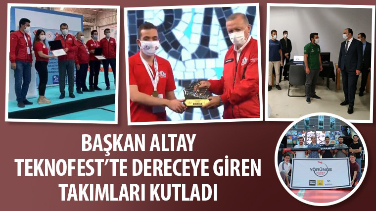 Başkan Altay TEKNOFEST'te Dereceye Giren Takımları Kutladı