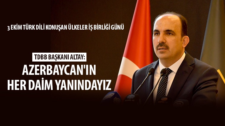 TDBB Başkanı Altay: Azerbaycan'ın Her Daim Yanındayız