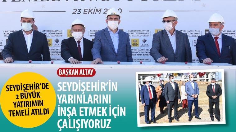 Seydişehir'de 2 Büyük Yatırımın Temeli Atıldı
