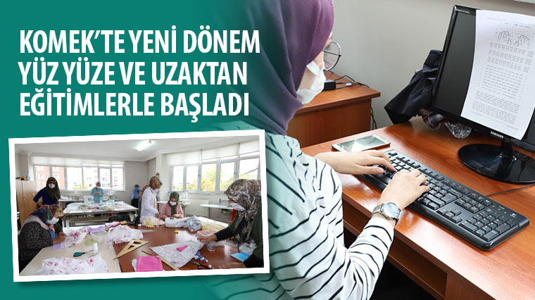 KOMEK'te Yeni Dönem Yüz Yüze ve Uzaktan Eğitimlerle Başladı