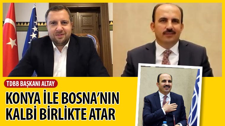 TDBB Başkanı Altay: Konya ile Bosna'nın Kalbi Birlikte Atar
