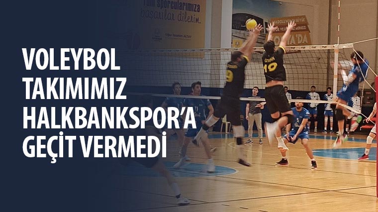 Voleybol Takımımız HalkBankspor'a Geçit Vermedi