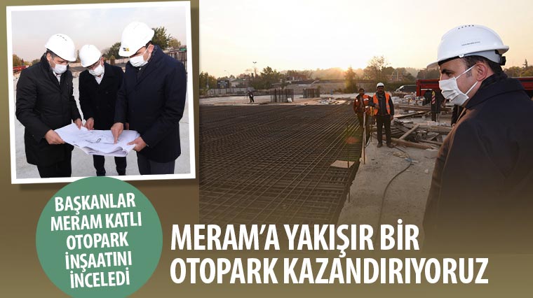 Başkan Altay: Meram'a Yakışır Bir Otopark Kazandırıyoruz