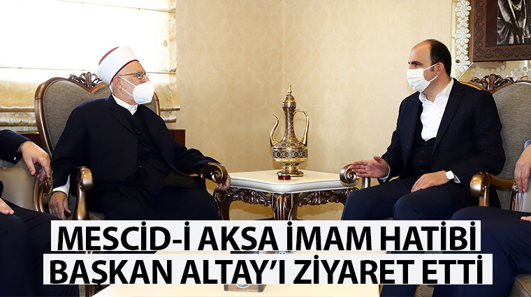 Mescid-i Aksa İmam Hatibi Başkan Altay'ı Ziyaret Etti