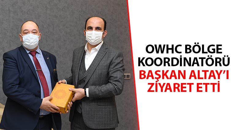 OWHC Bölge Koordinatörü Başkan Altay'ı Ziyaret Etti