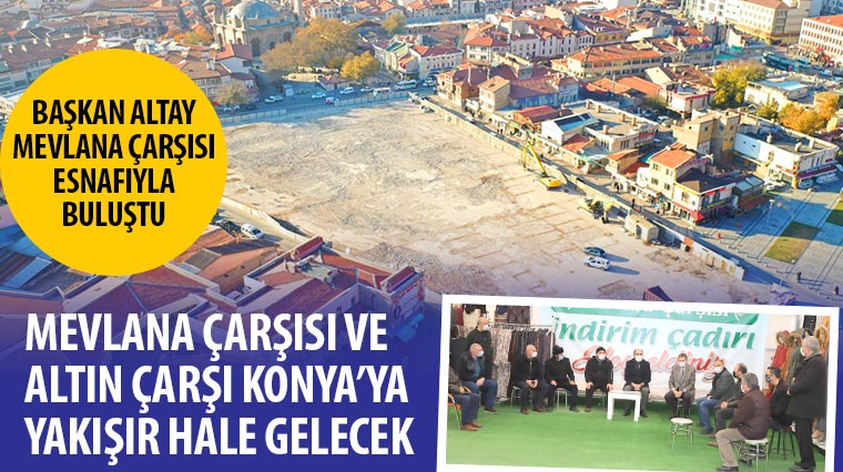 Mevlana Çarşısı ve Altın Çarşı Konya'ya Yakışır Hale Gelecek