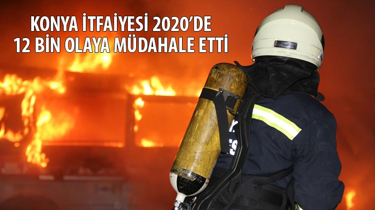 Konya İtfaiyesi 2020'de 12 Bin Olaya Müdahale Etti