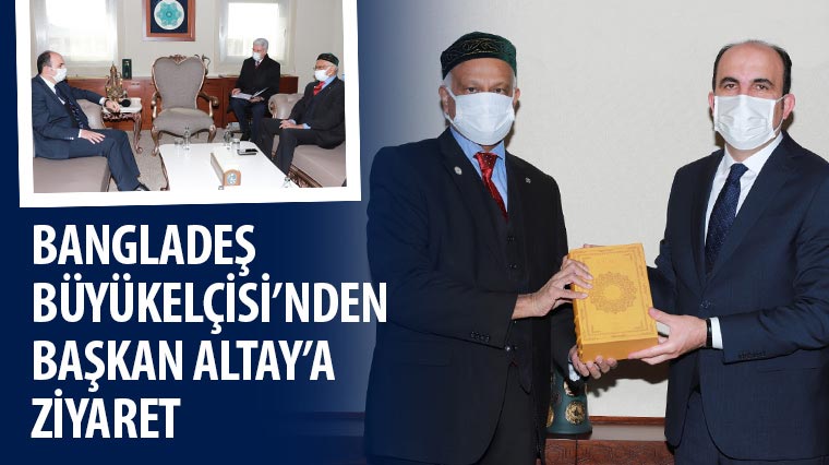 Bangladeş Büyükelçisi'nden Başkan Altay'a Ziyaret 