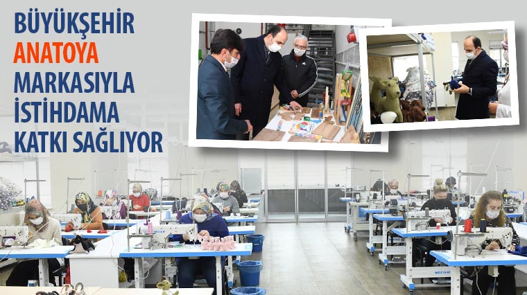 Büyükşehir, 'Anatoya' Markası İle İstihdama Katkı Sağlıyor 