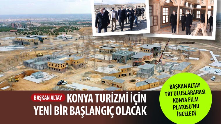 Başkan Altay TRT Uluslararası Konya Film Platosu'nu İnceledi