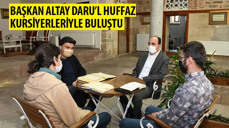 Başkan Altay Daru'l Huffaz Kursiyerleriyle Buluştu