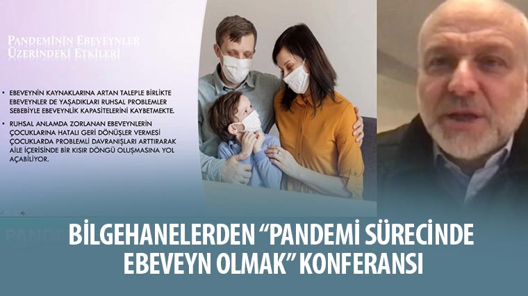 Bilgehanelerden 'Pandemi Sürecinde Ebeveyn Olmak' Konferansı