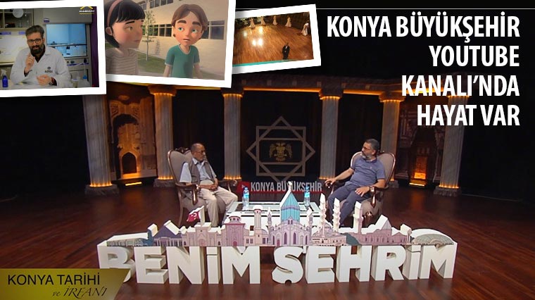 Konya Büyükşehir Youtube Kanalı'nda Hayat Var