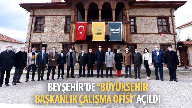 Beyşehir'de Büyükşehir Başkanlık Çalışma Ofisi Açıldı