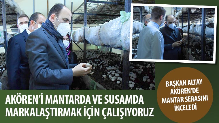 'Akören'i Mantarda ve Susamda Markalaştırmak İçin Çalışıyoruz'