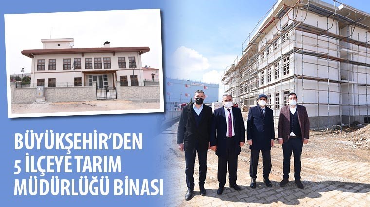 Büyükşehir'den 5 İlçeye Tarım Müdürlüğü Binası 