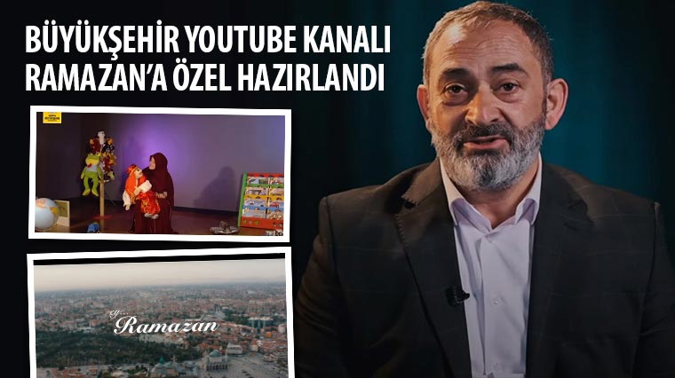 Büyükşehir YouTube Kanalı Ramazan'a Özel Hazırlandı