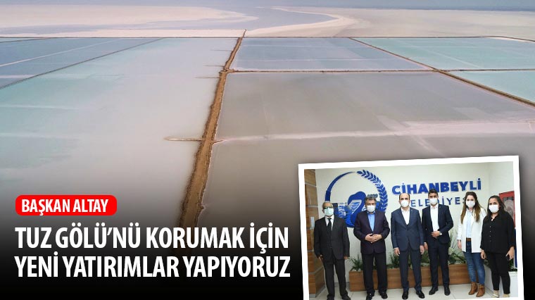 Başkan Altay: Tuz Gölü'nü Korumak İçin Yeni Yatırımlar Yapıyoruz