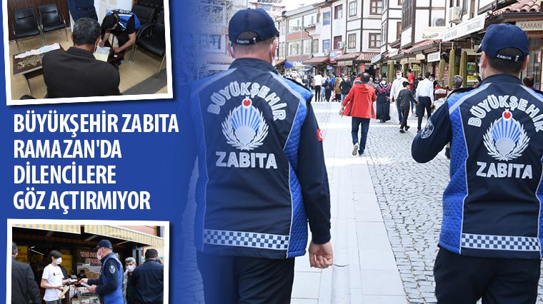 Büyükşehir Zabıta Ramazan'da Dilencilere Göz Açtırmıyor