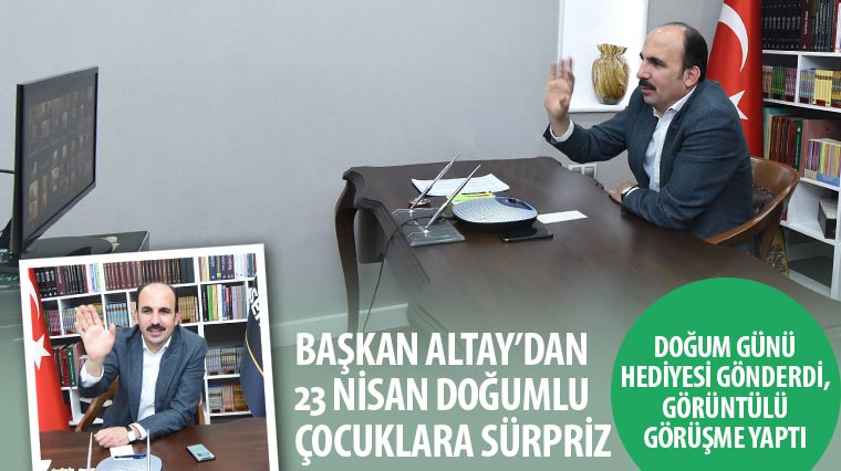 Başkan Altay'dan 23 Nisan Doğumlu Çocuklara Sürpriz 