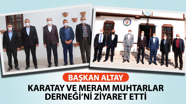 Başkan Altay Karatay ve Meram Muhtarlar Derneği'ni Ziyaret Etti 