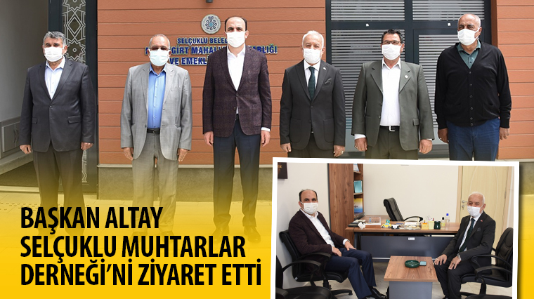 Başkan Altay Selçuklu Muhtarlar Derneği'ni Ziyaret Etti 