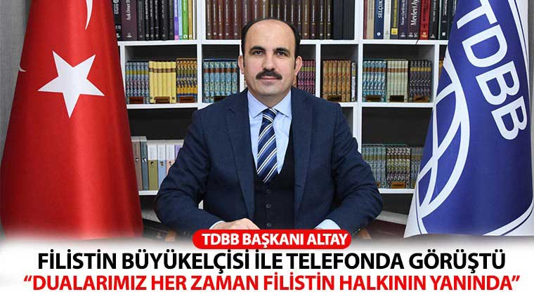 Başkan Altay: 'Dualarımız Her Zaman Filistin Halkının Yanında'