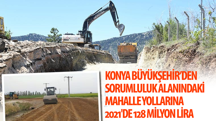 Konya Büyükşehir'den 2021'de Mahalle Yollarına 128 Milyon Lira 