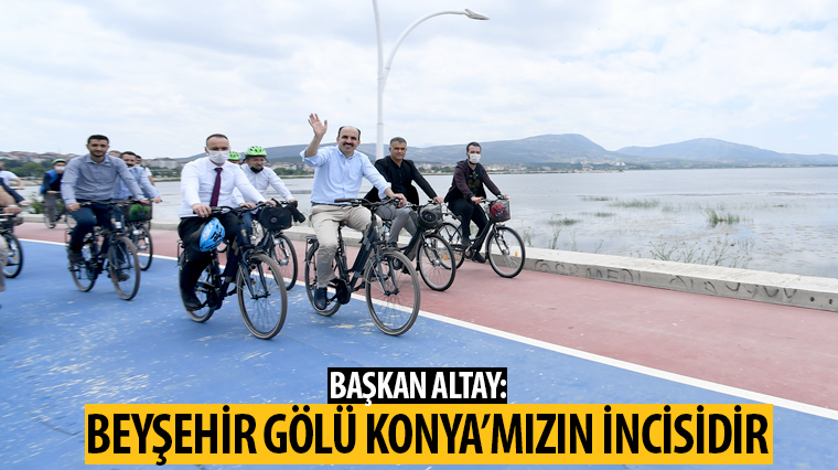 Başkan Altay: Beyşehir Gölü Konya'mızın İncisidir