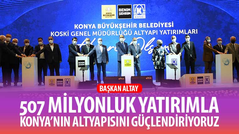 507 Milyonluk Yatırımla Konya'nın Altyapısını Güçlendiriyoruz