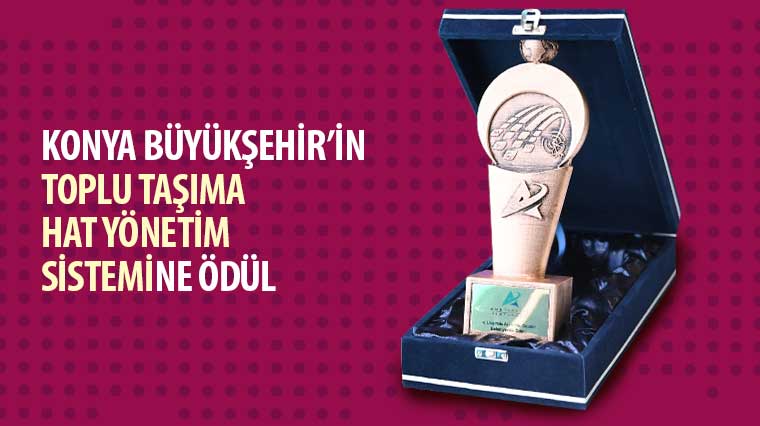 Konya Büyükşehir'in 'Toplu Taşıma Hat Yönetim Sistemi'ne Ödül