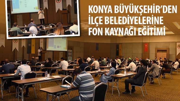 Konya Büyükşehir'den İlçe Belediyelerine Fon Kaynağı Eğitimi