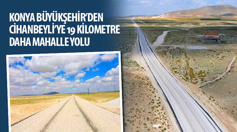 Konya Büyükşehir'den Cihanbeyli'ye 19 KM Daha Mahalle Yolu