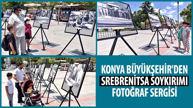 Konya Büyükşehir'den Srebrenitsa Soykırımı Fotoğraf Sergisi