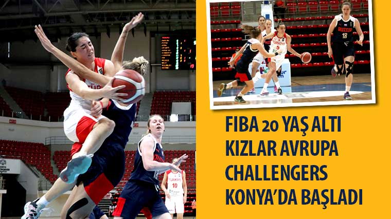 FIBA 20 Yaş Altı Kızlar Avrupa Challengers Konya'da Başladı