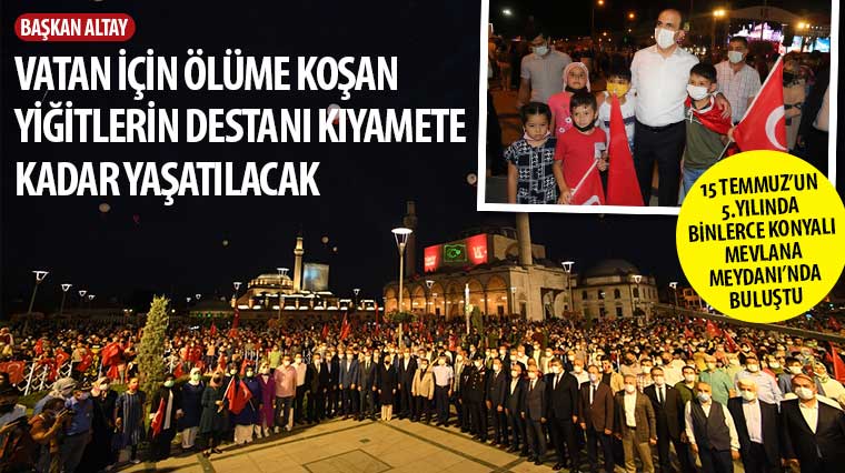 15 Temmuz'un 5.Yılında Binlerce Konyalı Mevlana Meydanı'nda Buluştu