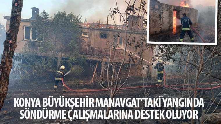 Konya Büyükşehir Manavgat'taki Yangında Söndürme Çalışmalarına Destek Oluyor 