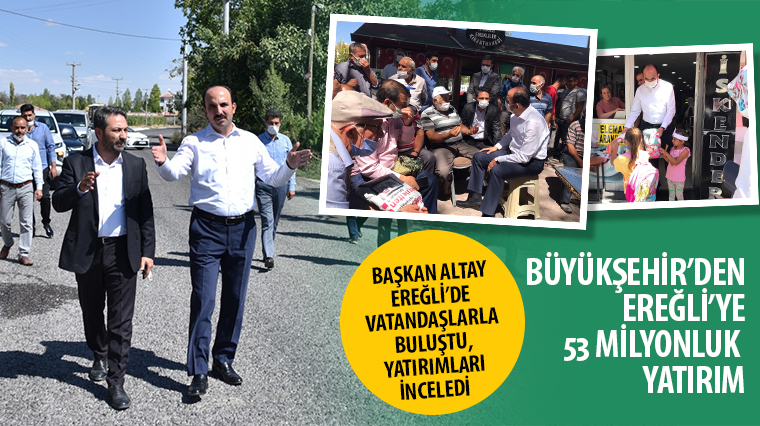 Başkan Altay Ereğli'de Vatandaşlarla Buluştu, Yatırımları İnceledi 