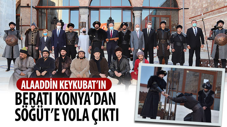 Alaaddin Keykubat'ın Beratı Konya'dan Söğüt'e Yola Çıktı