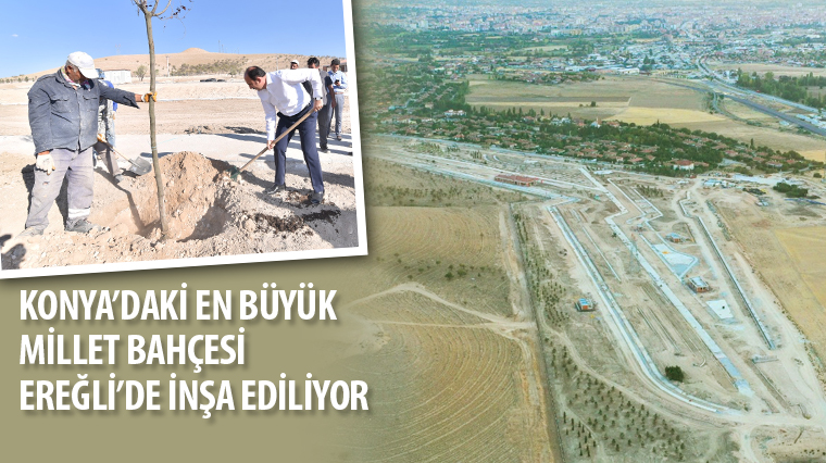 Konya'daki En Büyük Millet Bahçesi Ereğli'de İnşa Ediliyor