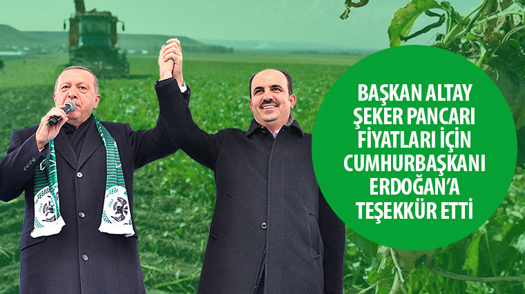 Başkan Altay Şeker Pancarı Fiyatları İçin Cumhurbaşkanı Erdoğan'a Teşekkür Etti