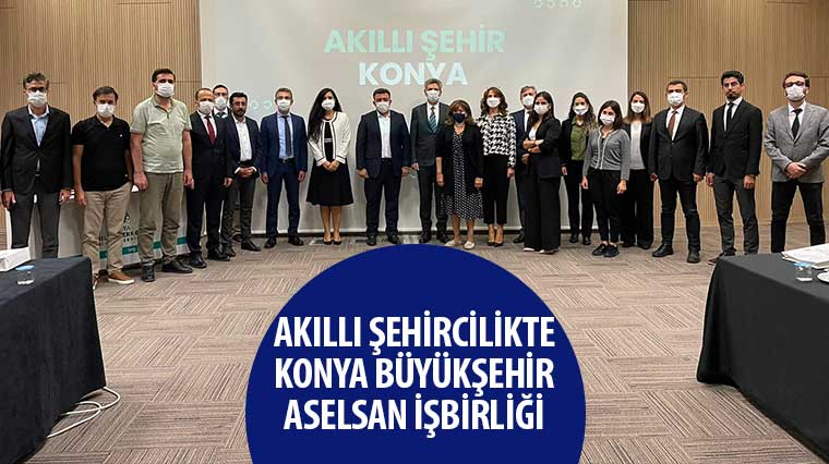 Akıllı Şehircilikte Konya Büyükşehir ' ASELSAN İşbirliği