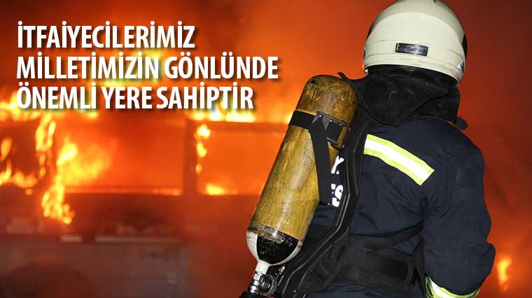 'İtfaiyecilerimiz Milletimizin Gönlünde Önemli Yere Sahiptir'