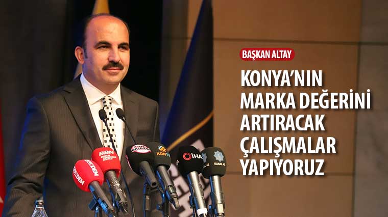 Başkan Altay: 'Konya'nın Marka Değerini Artıracak Çalışmalar Yapıyoruz'
