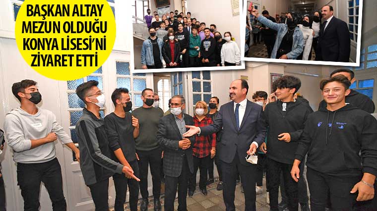 Başkan Altay Mezun Olduğu Konya Lisesi'ni Ziyaret Etti