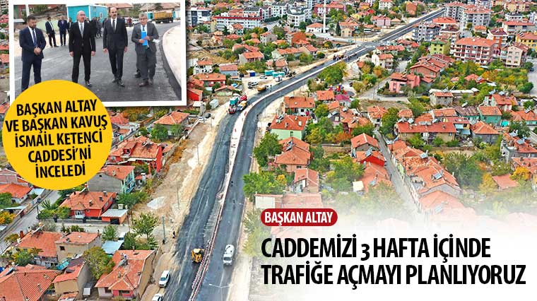 Başkan Altay ve Başkan Kavuş İsmail Ketenci Caddesi'ni İnceledi