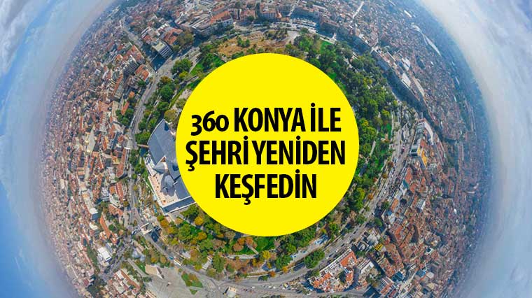 '360 KONYA' İle Şehri Yeniden Keşfedin