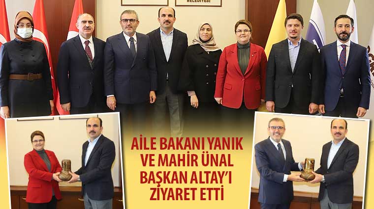 Aile Bakanı Yanık ve Mahir Ünal Başkan Altay'ı Ziyaret Etti